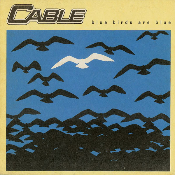 Cable - Bluebirds Are Blue