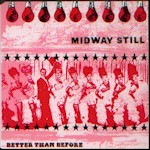 Midway Still - Better Than Before